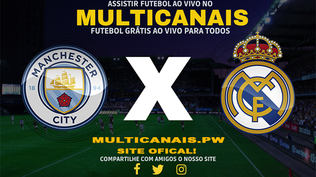 Assistir Manchester City x Real Madrid AO VIVO Online 17/04/2024