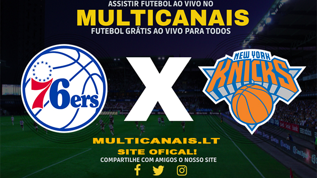 Assistir Philadelphia 76ers x New York Knicks AO VIVO Online 30/04/2024